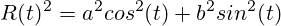 R(t)^2 = a^2 cos^2(t) + b^2 sin^2(t)