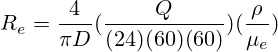 R_e=\frac{4}{\pi D}(\frac{Q}{(24)(60)(60)})(\frac{\rho}{\mu_e})