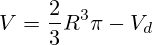 V=\frac{2}{3}R^3\pi-V_d