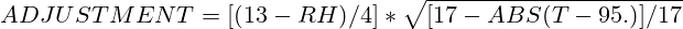 ADJUSTMENT = [(13-RH)/4]*\sqrt{[17-ABS(T-95.)]/17}