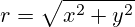 r = \sqrt{x^2 + y^2}