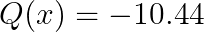 \Large Q(x) = -10.44 