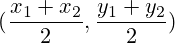 (\frac{x_1+x_2}{2},\frac{y_1+y_2}{2})