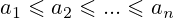 a_{1}\leqslant a_{2}\leqslant ...\leqslant a_{n}