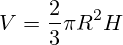 V=\frac{2} {3} \pi R^2 H