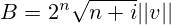 B=2^n\sqrt{n+i}||v||