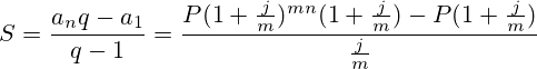 S=\frac{a_nq-a_1}{q-1}=\frac{P(1 + \frac{j}{m})^{mn}(1 + \frac{j}{m})-P(1 + \frac{j}{m})}{\frac{j}{m}}