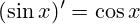 (\sin{x})'=\cos{x}