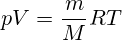 pV=\frac{m}{M} R T