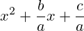 x^2+\frac{b}{a}x+\frac{c}{a}