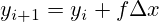 y_{i+1}=y_i + f \Delta x