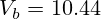  V_b = 10.44 