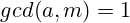 gcd(a,m)=1