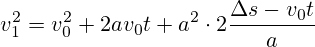 v_{1}^{2}=v_{0}^{2}+2av_{0}t+a^{2}\cdot2{\frac {\Delta s-v_{0}t}{a}}}