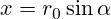 x=r_0 \sin \alpha