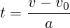 t=\frac{v - v_0}{a}