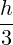 \frac{h}{3}