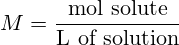M=\frac{\text{mol solute}}{\text{L of solution}}