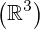 \left(\mathbb {R} ^{3}\right)
