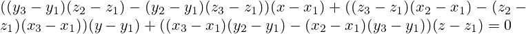 ((y_{3}-y_{1})(z_{2}-z_{1})-(y_{2}-y_{1})(z_{3}-z_{1}))(x-x_{1})+((z_{3}-z_{1})(x_{2}-x_{1})-(z_{2}- z_{1})(x_{3}-x_{1}))(y-y_{1})+((x_{3}-x_{1})(y_{2}-y_{1})-(x_{2}-x_{1})(y_{3}-y_{1}))(z-z_{1})=0