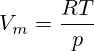  V_m = \frac {RT} {p} 