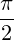 \frac{\pi}{2}