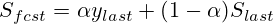 S_{fcst} = \alpha y_{last} + (1-\alpha)S_{last}