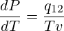 \frac{dP}{dT}=\frac{q_{12}}{Tv}