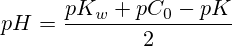 pH=\frac{pK_w+pC_0-pK}{2}