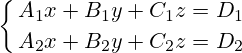 \left\{ A_1x+B_1y+C_1z=D_1 \atop A_2x+B_2y+C_2z=D_2