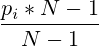 \frac{p_i*N-1}{N-1}