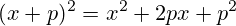(x+p)^{2}=x^{2}+2px+p^{2}