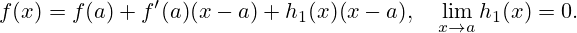 {\displaystyle f(x)=f(a)+f'(a)(x-a)+h_{1}(x)(x-a),\quad \lim _{x\to a}h_{1}(x)=0.}
