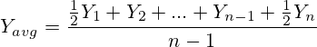 Y_{avg} =\frac {\frac{1}{2}Y_1 + Y_2 + ... + Y_{n-1} + \frac{1}{2}Y_n}{n-1}