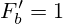 F^\prime_b=1