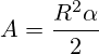 A= \frac {R^2\alpha}{2}