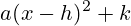 a(x-h)^2+k