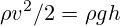 \rho v^{2}/2=\rho gh