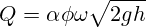 Q=\alpha \phi \omega {\sqrt {2gh}}