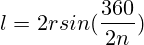 l=2r sin(\frac{360}{2n})} }