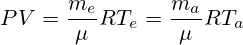PV=\frac{m_e}{\mu}RT_e=\frac{m_a}{\mu}RT_a