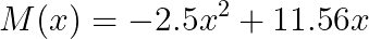  \Large M(x) =  -2.5x^2 + 11.56x 
