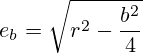 e_b=\sqrt{r^2-\frac{b^2}{4}}