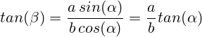 tan(\beta)=\frac{a  \, sin(\alpha)}{b \, cos(\alpha)}=\frac{a}{b}tan(\alpha)