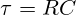 \tau=RC