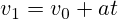 v_{1}=v_{0}+at