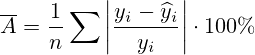 \overline{A}=\dfrac{1}{n}\sum\left|\dfrac{y_i-\widehat{y}_i}{y_i}\right|\cdot100\%