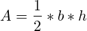 A = \frac{1}{2}*b*h
