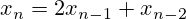 x_n=2x_{n-1}+x_{n-2}