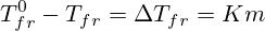 T_{fr}^0-T_{fr}=\Delta T_{fr}=Km
